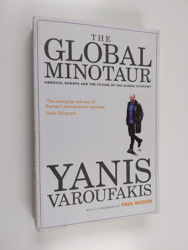 Yanis Varoufakis : The Global Minotaur : America, Europe ...