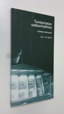 Ari (toim.) Mölsä : Tuntematon valtionhallinto : miehet k...
