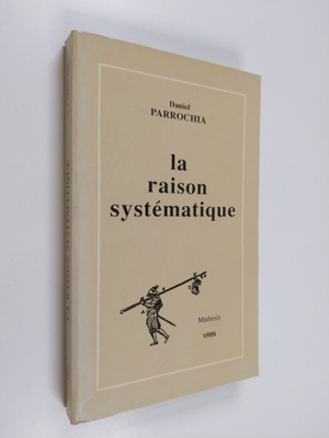 Daniel Parrochia : La raison systematique - essai d'une m...