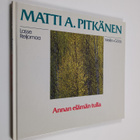 Matti A. Pitkänen : Annan elämän tulla - pikkukuva 1