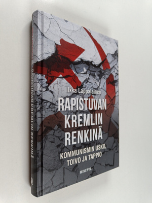Ilkka Lappalainen : Rapistuvan Kremlin renkinä : kommunis...
