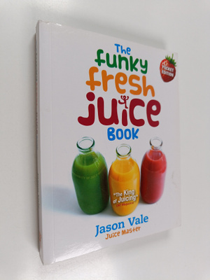 Jason Vale : The Funky Fresh Juice Book