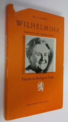 Dr. A. Alberts : Wilhelmina : Koningin der Nederlanden - ...