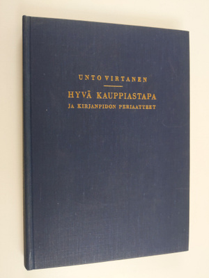 Unto Virtanen : Hyvä kauppiastapa ja kirjanpidon periaatteet
