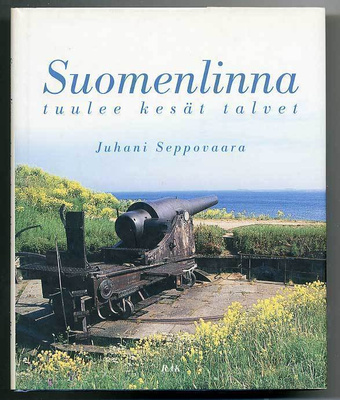 Juhani Seppovaara: Suomenlinna: tuulee kesät talvet