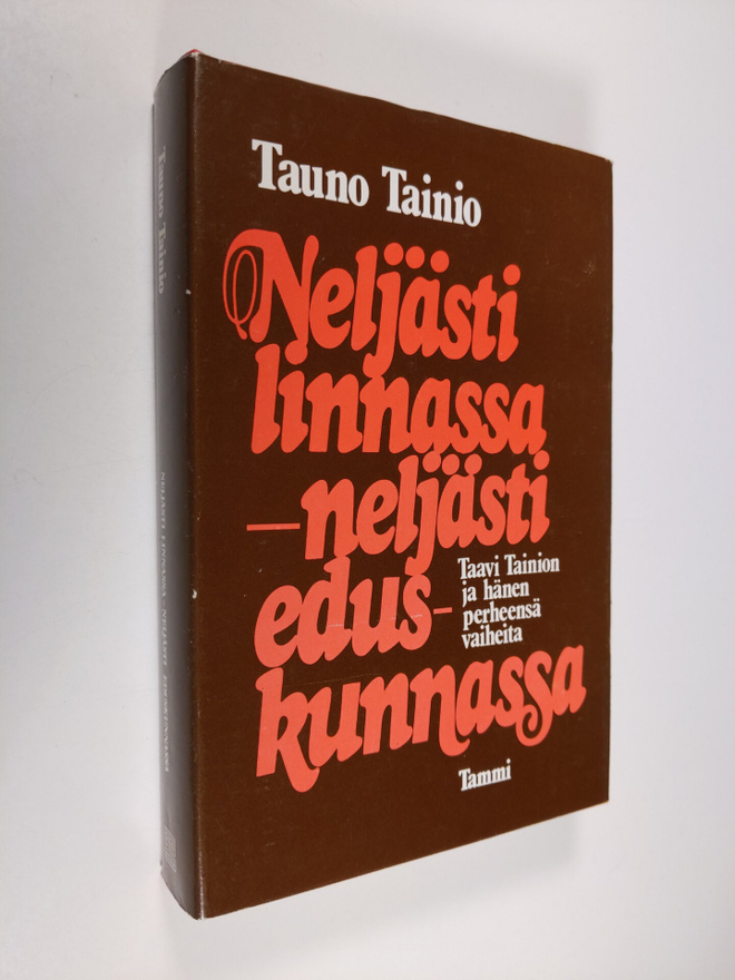 Tauno Tainio : Neljästi linnassa - neljästi eduskunnassa ...