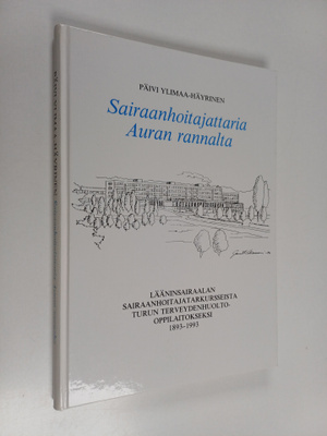 Päivi Ylimaa-Häyrinen : Sairaanhoitajattaria Auran rannal...
