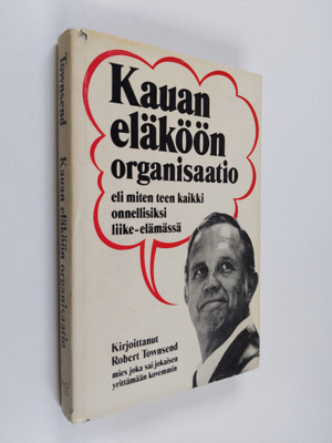 Robert Townsend : Kauan eläköön organisaatio eli Miten te...