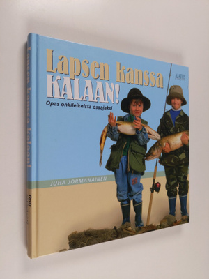 Juha Jormanainen : Lapsen kanssa kalaan! : opas onkileike...