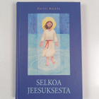 Pertti Rajala : Selkoa Jeesuksesta : Jeesuksen elämä ja o... - pikkukuva 1