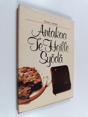 Emmi Anttila : Antakaa te heille syödä