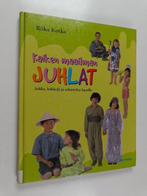 Riika Kotka : Kaiken maailman juhlat : juhlia, leikkejä j...