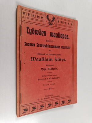 Yrjö Mäkelin : Työwäen waaliopas : Suomen Suuriruhtinaanm...