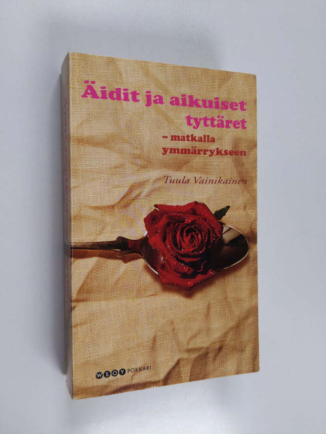 Tuula Vainikainen : Äidit ja tyttäret : matkalla ymmärryk...