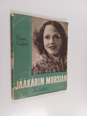 Jääkärin morsian : kuvateos Sam. Sihvon näytelmän ja Suom...