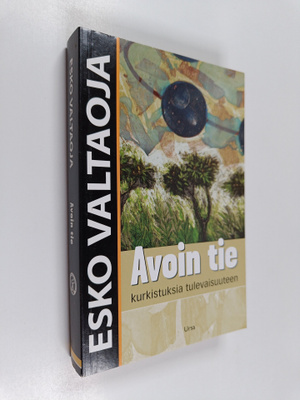 Esko Valtaoja : Avoin tie : kurkistuksia tulevaisuuteen