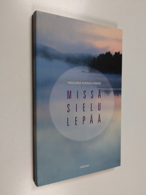 Pauliina Kainulainen : Missä sielu lepää