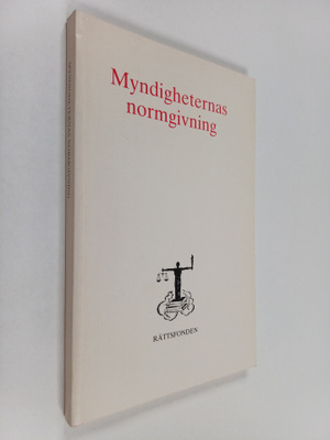 Myndigheternas normgivning : seminarium anordnat av Rätts...