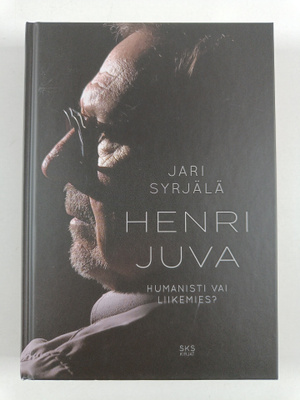 Jari Syrjälä : Henri Juva : Humanisti vai liikemies