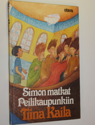 Tiina Kaila : Simon matkat Peilikaupunkiin