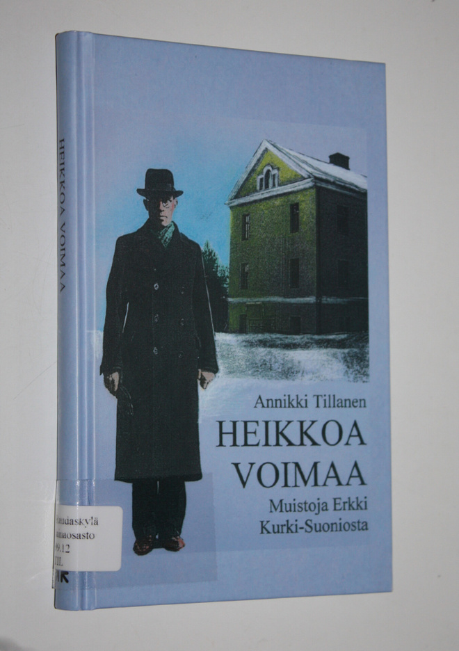 Annikki Tillanen : Heikkoa voimaa : muistoja Erkki Kurki-...