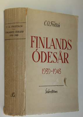 C. O. Frietsch : Finlands ödesår 1939-1943 (signeerattu)