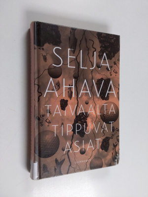 Selja Ahava : Taivaalta tippuvat asiat