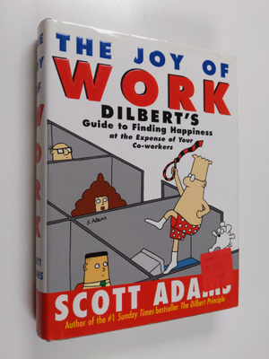 Scott Adams : The joy of work : Dilbert's guide to findin...