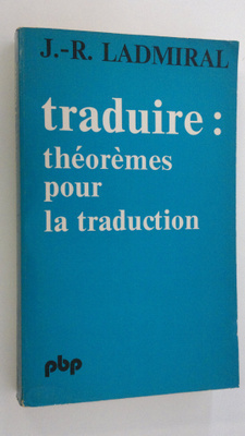 J.-R. Ladmiral : Traduire : theoremes pour la traduction