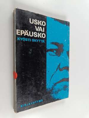 Kyösti Skyttä : Usko vai epäusko : epätieteellisiä tarkas...