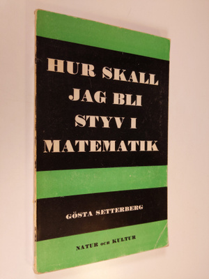 Gösta Setterberg : Hur skall jag bli styv i matematik? : ...