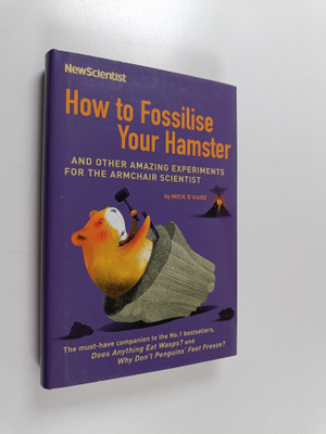 New Scientist Magazine Staff : How to Fossilise Your Hamster
