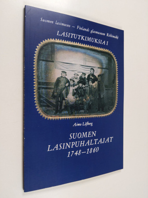 Aimo Löfberg : Suomen lasinpuhaltajat 1748-1860