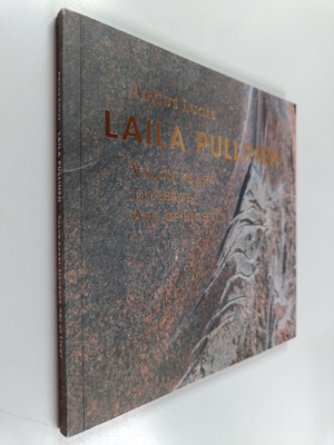 Laila Pullinen : Laila Pullinen : Arcus lucis = Valon kaa...