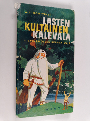 Aili Konttinen : Lasten kultainen Kalevala 1. Väinämöisen...