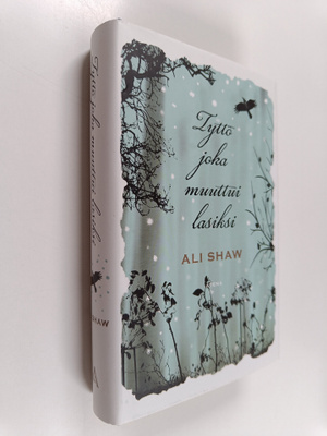 Ali Shaw : Tyttö joka muuttui lasiksi