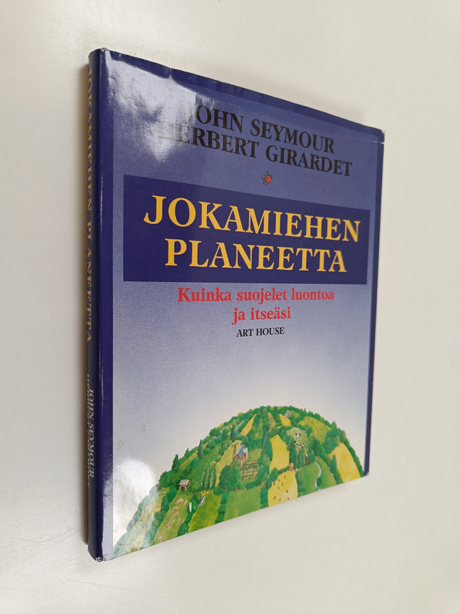 John Seymour : Jokamiehen planeetta : kuinka suojelet luo...