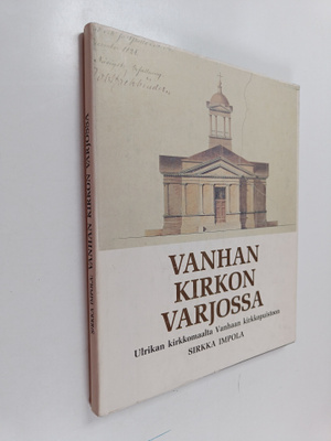 Sirkka Impola : Vanhan kirkon varjossa : Ulrikan kirkkoma...