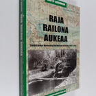 Matti Kosonen : Raja railona aukeaa : tiedustelua Neuvost... - pikkukuva 1