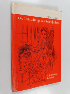 Josef Arens : Die Entstehung des Spinnfadens in der Gesch...