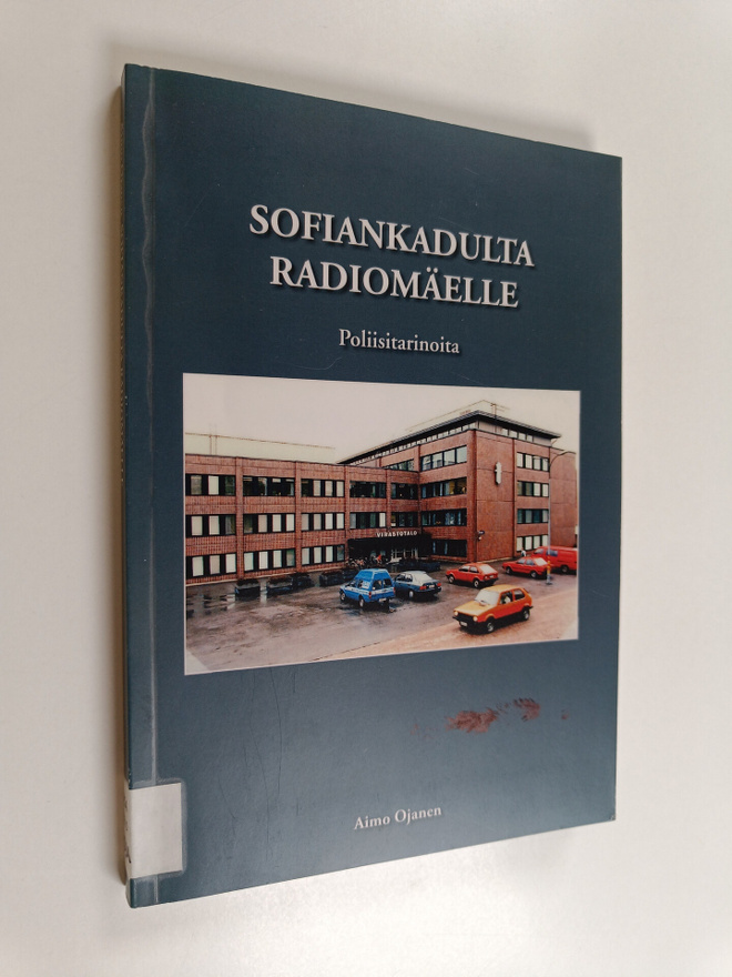 Aimo A. Ojanen : Sofiankadulta Radiomäelle - poliisitarin...
