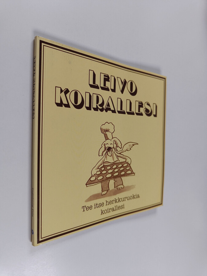 Leivo koirallesi : tee itse herkkuruokia koirallesi