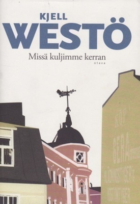 Kjell Westö : Missä kuljimme kerran