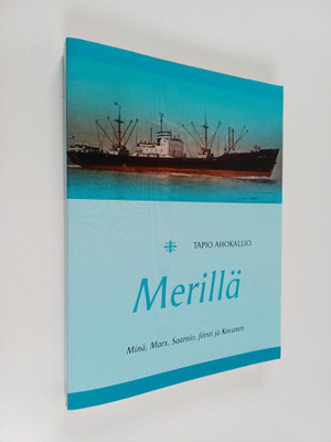 Tapio Ahokallio : Merillä : Minä, Marx, Saarnio, försti j...