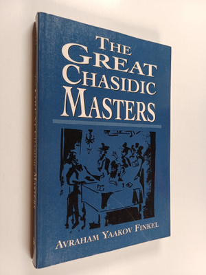 Avraham Yaakov Finkel : The Great Chasidic Masters