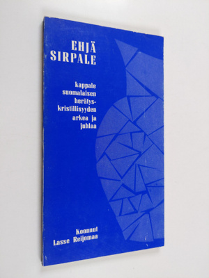 Ehjä sirpale : kappale suomalaisen herätyskristillisyyden...