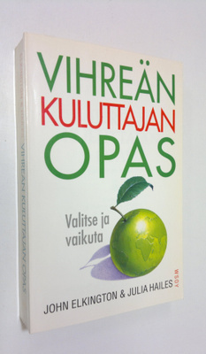 John Elkington : Vihreän kuluttajan opas : valitse ja vai...