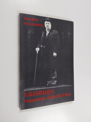 Inkeri Kilpinen : Lallukka, kauppaneuvos Karjalasta (sign...