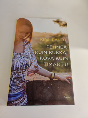 Kirsi Ranto; Pehmeä kuin kukka, kova kuin timantti