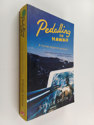 Stevie Smith : Pedalling to Hawaii - A Human-powered Adve...